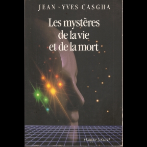 Les mystères de la vie et de la mort Jean-Yves Casgha