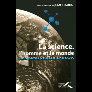 La science, l'homme et le monde Jean Staune