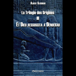 La Trilogie Des Origines III - Et Dieu Ressuscita a Denderah Albert Slosman 