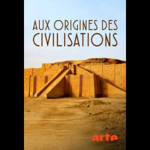 [Serie] Aux origines des civilisations