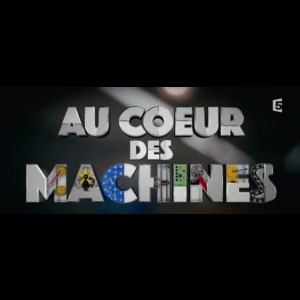 [Serie] Au coeur des machines 