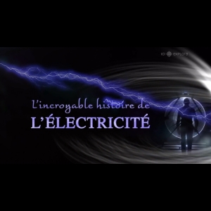 [Serie] L'incroyable histoire de l'électricité