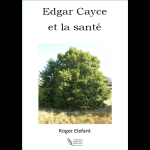 Edgar Cayce et la santé  Roger Eléfant 