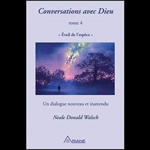 Conversations avec Dieu - Eveil de l'espèce - Un dialogue nouveau et inattendu - Tome 4