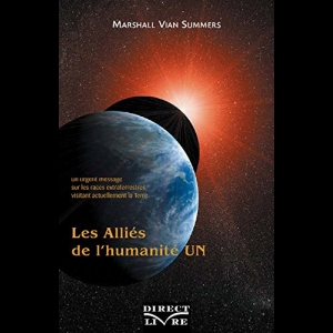 Les Alliés de l'humanité  - Tome 1 : Un urgent message sur les races extraterrestres visitant actuellement la Terre