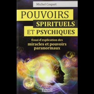 Pouvoirs spirituels et psychiques - Essai d'explication des miracles et pouvoirs paranormaux
