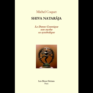 Shiva Nâtarâja - La danse cosmique, son mythe, sa symbolique