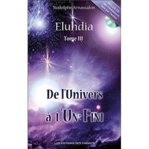 Eluhdia - Tome 3 - De l'Univers à l'Un-Fini 