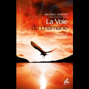 La Voie du chamane - Un manuel de pouvoir & de guérison