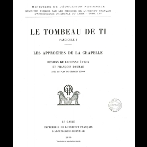 MIFAO 65.1 Épron, Lucienne - Le tombeau de Ti.  Les approches de la chapelle (1939)