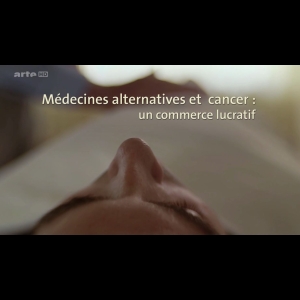 Médecines alternatives et cancer - un commerce lucratif 