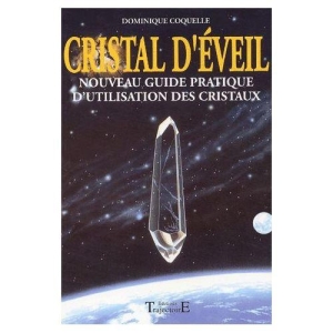Cristal d'éveil - Nouveau guide pratique d'utilisation des cristaux