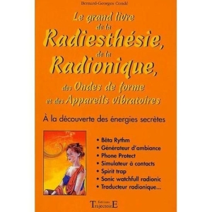 Le Grand Livre De La Radiesthésie, De La Radionique, Des Ondes De Forme Et Des Appareils Vibratoires