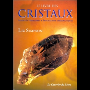Le Livre des cristaux : Affinités vibratoires et applications thérapeutiques