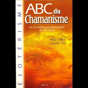 ABC du chamanisme - De la tradition au chamanisme du XXIe siècle
