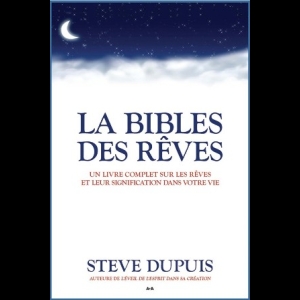 La Bible des rêves - Un livre complet sur les rêves et leur signification dans votre vie 