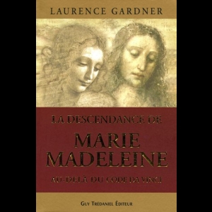 La descendance de Marie-Madeleine au-delà du Code Da Vinci - La Conspiration contre la Descendance de Jésus et Marie 