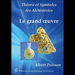 Théorie et Symboles des Alchimistes - Le grand oeuvre
