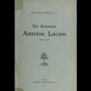 Un aviateur - Antoine Lacam 1891-1916