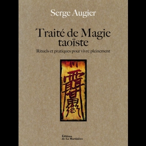 Traité de magie taoïste - Rituels et pratiques pour vivre pleinement