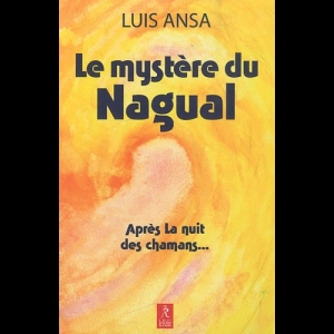 Le mystère du Nagual - Aspects inconnus du chamanisme