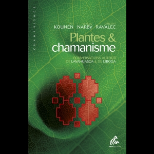 Plantes & chamanisme - Conversations autour de l’ayahuasca & de l’iboga 