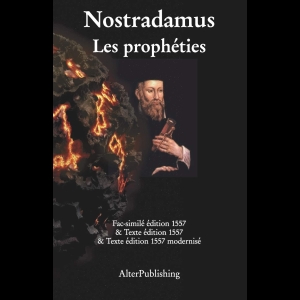Nostradamus - Les prophéties - Facsimilé et texte de l'édition originelle 1557 et version modernisée