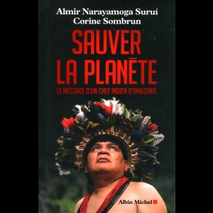 Sauver la planète - Le message d'un chef indien d'Amazonie 
