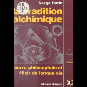 La tradition alchimique - Pierre philosophale et élixir de longue vie