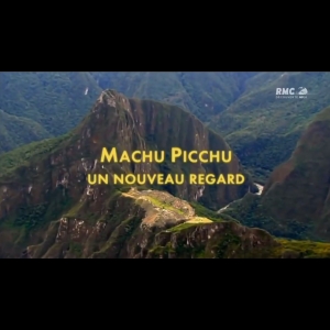 Machu Picchu - Un nouveau regard