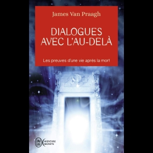 Dialogues avec l'au-delà - Les preuves d'une vie après la mort 