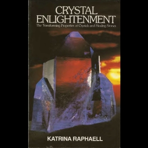 Crystal Enlightenment - The Transforming Properties of Crystals and Healing Stones - Vol.I