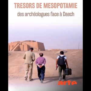 Trésors de Mésopotamie - Des archéologues face à Daech