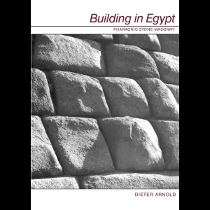 Building in Egypt - Pharaonic Stone Masonry