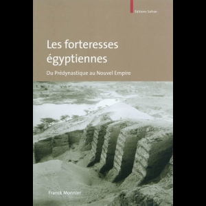 Les forteresses égyptiennes - Du Prédynastique au Nouvel Empire