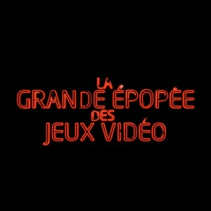 [Serie] La Grande Epopée des Jeux Vidéo