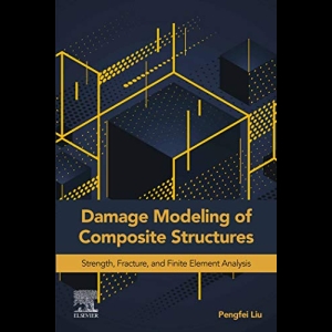 Damage Modeling of Composite Structures - Strength, Fracture, and Finite Element Analysis