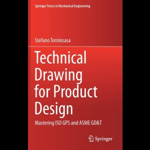 Technical Drawing for Product Design - Mastering ISO GPS and ASME GDT