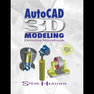 AutoCAD 3D Modeling - Exercise Workbook