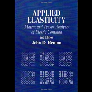 Applied Elasticity - Matrix and Tensor Analysis of Elastic Continua