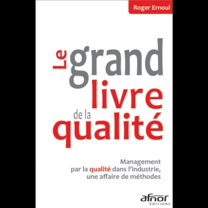Le grand livre de la qualité - Management par la qualité dans l'industrie, une affaire de méthodes