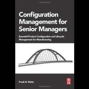 Configuration Management for Senior Managers - Essential Product Configuration and Lifecycle Management for Manufacturing