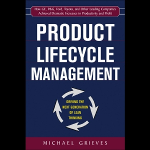 Product Lifecycle Management - Driving the Next Generation of Lean Thinking