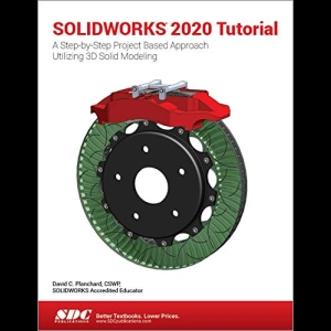SOLIDWORKS 2020 Tutorial - A Step-by-Step Project Based Approach Utilizing 3D Modeling