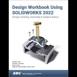 Design Workbook Using Solidworks 2022 - Design, Detailing, Assembly & Analysis Basics