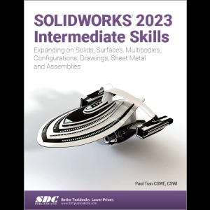 Solidworks 2023 Intermediate Skills - Expanding on Solids, Surfaces, Multibodies, Configurations, Drawings, Sheet Metal and Assemblies