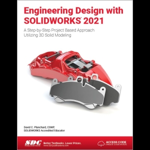 Engineering Design With Solidworks 2021- A Step-by-Step Project Based Approach Utilizing 3D Solid Modeling