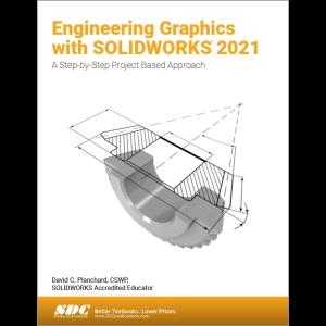 Engineering Graphics With Solidworks 2021- A Step-by-step Project Based Approach