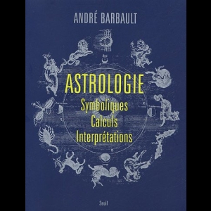 Astrologie - Symboliques - Calculs - Interprétations