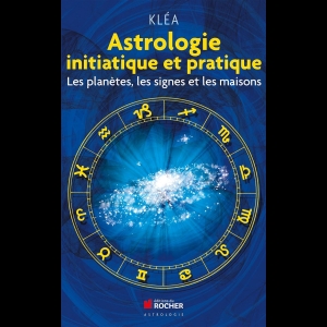 Astrologie initiatique et pratique - Les planètes, les signes et les maisons